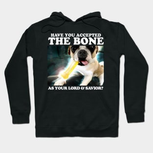 Have You Accepted THE BONE As Your Lord And Savior? Hoodie